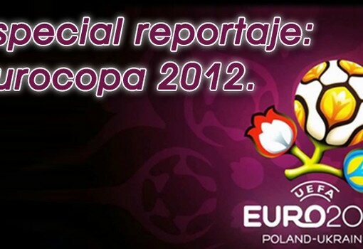 Especial reportaje Eurocopa 2012.
